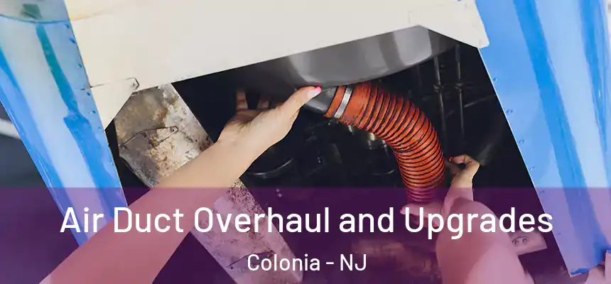 Air Duct Overhaul and Upgrades Colonia - NJ
