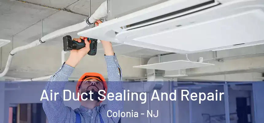  Air Duct Sealing And Repair Colonia - NJ