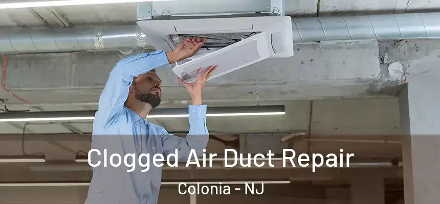  Clogged Air Duct Repair Colonia - NJ