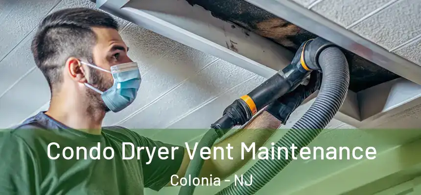 Condo Dryer Vent Maintenance Colonia - NJ