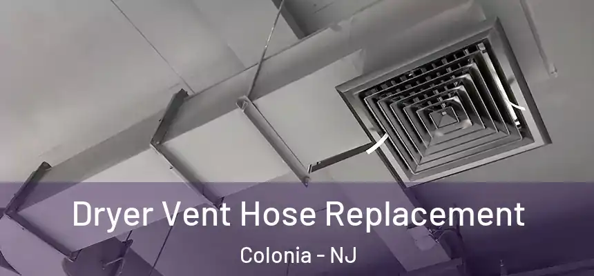  Dryer Vent Hose Replacement Colonia - NJ