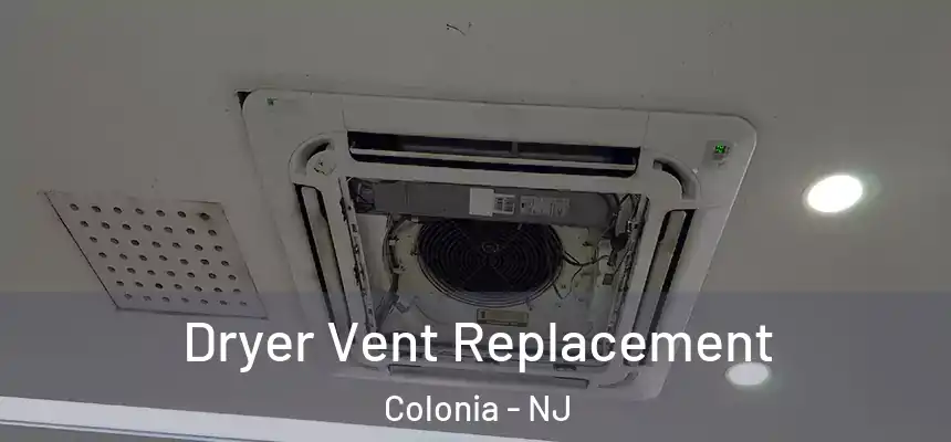 Dryer Vent Replacement Colonia - NJ