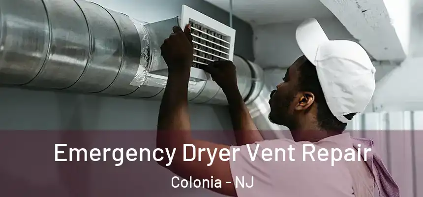 Emergency Dryer Vent Repair Colonia - NJ