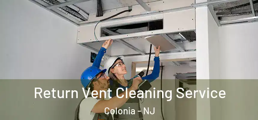 Return Vent Cleaning Service Colonia - NJ